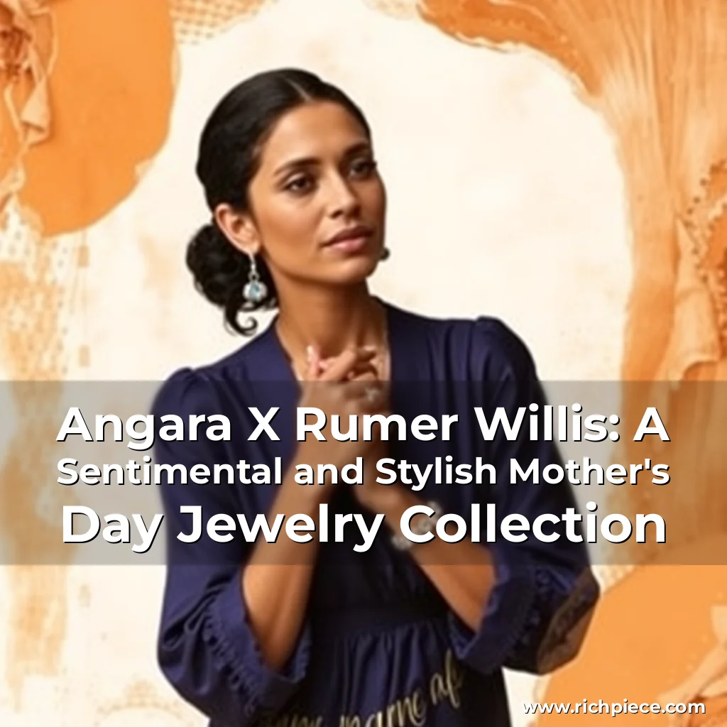 Read more about the article Angara X Rumer Willis: A Sentimental and Stylish Mother’s Day Jewelry Collection