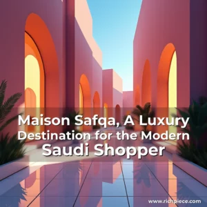 Read more about the article Maison Safqa, A Luxury Destination for the Modern Saudi Shopper