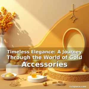 Read more about the article Timeless Elegance: A Journey Through the World of Gold Accessories