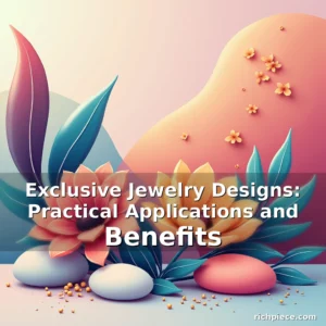 Read more about the article Exclusive Jewelry Designs: Practical Applications and Benefits